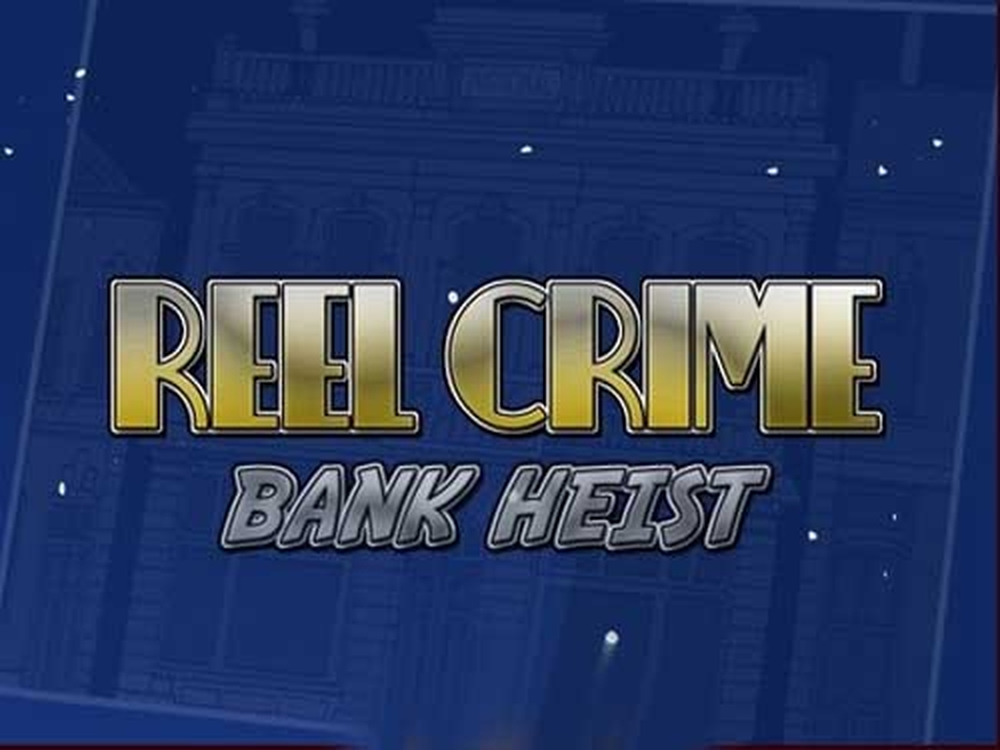 Reels in Reel Crime: Bank Heist Slot Game by Rival
